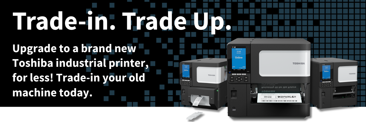 Trade in your industrial printer. Upgrade to Toshiba BX.